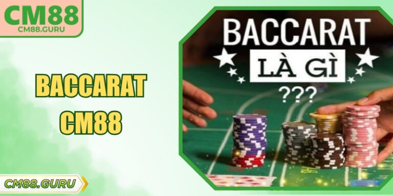 Baccarat CM88 – Trải Nghiệm Game Bài Casino Chuẩn Quốc Tế