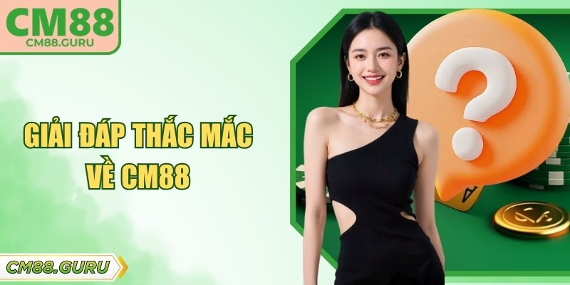 Giải đáp thắc mắc về CM88