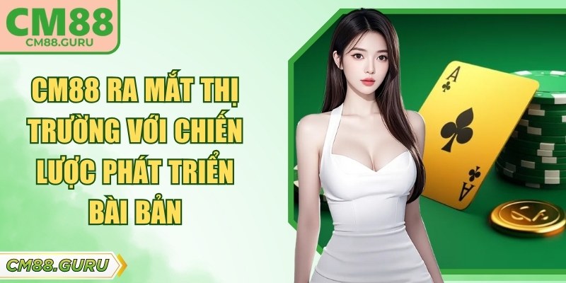 CM88 ra mắt thị trường với chiến lược phát triển bài bản