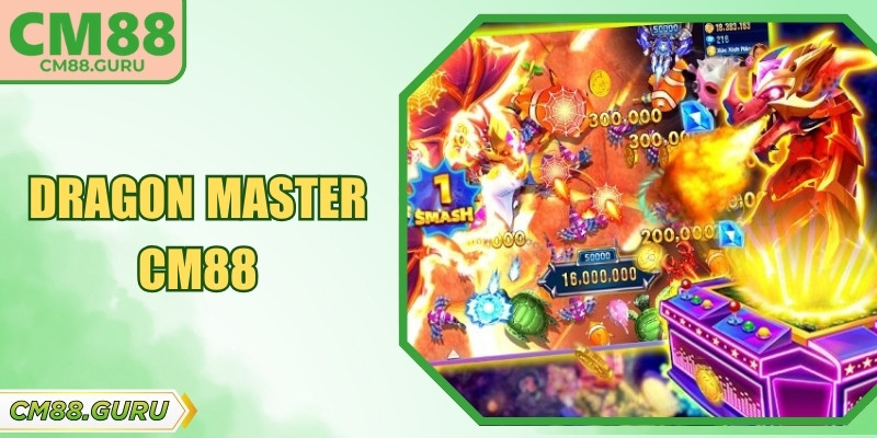 Dragon Master CM88 – Trải Nghiệm Bắn Cá Săn Rồng Hấp Dẫn