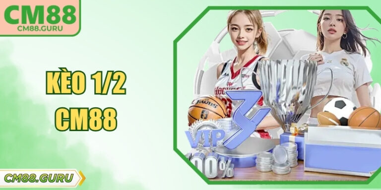 Kèo 1/2 CM88 Và Chiến Thuật Chinh Phục Bảng Cược Hiệu Quả