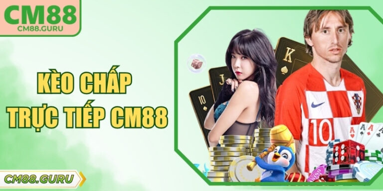 Kèo Chấp Trực Tiếp CM88 Và Bí Mật Để Luôn Chiến Thắng