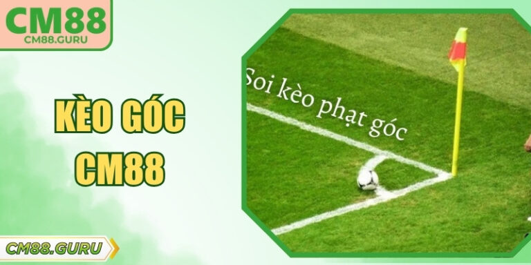Kèo Góc CM88 Và Những Bí Quyết Soi Phạt Góc Chắc Thắng