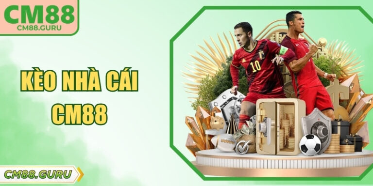 Kèo Nhà Cái CM88 Và Bí Quyết Chinh Phục Mọi Giải Đấu