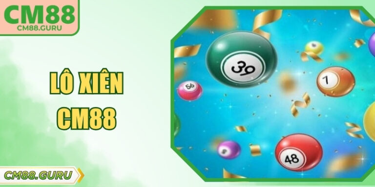 Lô Xiên CM88 – Hình Thức Đặt Cược Chiến Thuật Hấp Dẫn