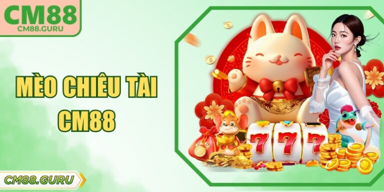 Mèo Chiêu Tài CM88: Siêu Phẩm Nổ Hũ Rinh Lộc Phát Tài
