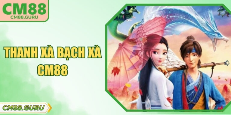 Thanh Xà Bạch Xà CM88: Slot Game Nổ Hũ Huyền Thoại Kỳ Ảo