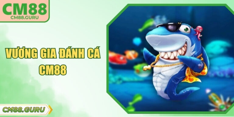 Vương Gia Đánh Cá CM88: Săn Boss Khủng, Nhận Thưởng Lớn